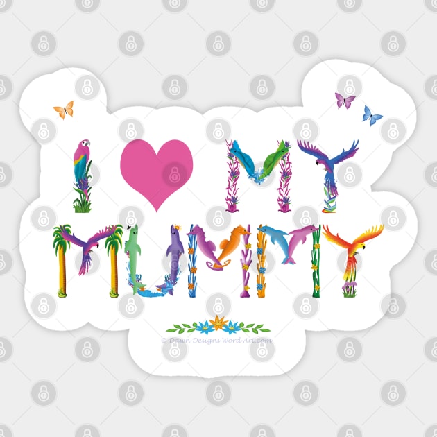 I LOVE MY MUMMY - tropical word art Sticker by DawnDesignsWordArt